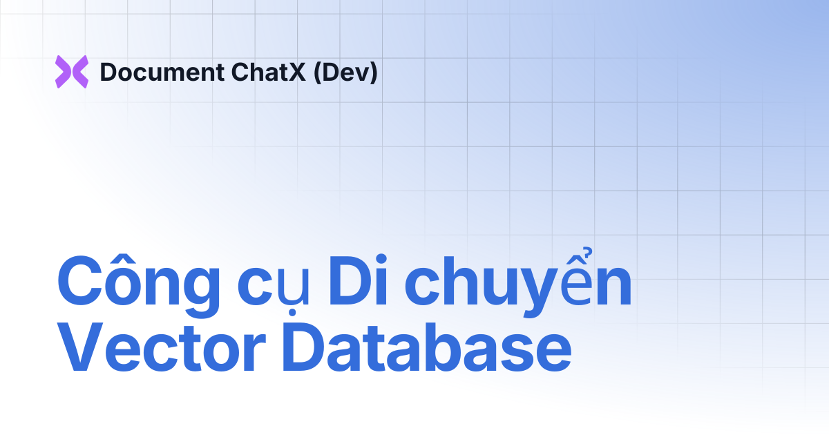 Công cụ Di chuyển Vector Database | Document ChatX | Document ChatX (Dev)